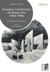 Enseigner L'Architecture Aux Beaux-Arts (1863-1968) : Entre Réformes Et Traditions