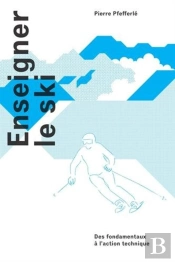 Enseigner Le Ski ; Des Fondamentaux À L'Action Technique