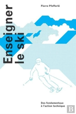Bertrand.pt - Enseigner Le Ski ; Des Fondamentaux À L'Action Technique