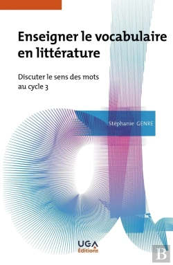 Bertrand.pt - Enseigner Le Vocabulaire En Littérature : Discuter Le Sens Des Mots Au Cycle 3