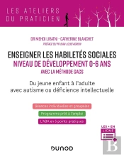 Enseigner Les Habiletés Sociales Niveau De Développement 0 À 6 Ans Avec La Méthode Gacs ; Du Jeune Enfant À L'Adulte, Avec Autisme Ou Déficience Intellectuelle