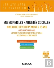 Enseigner Les Habiletés Sociales ; Niveau De Développement 6-12 Ans ; Avec La Méthode Gacs - Autisme Et/Ou Déficience Intellectuelle De L'Enfance À L'Âge Adulte