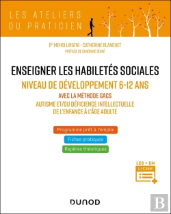 Bertrand.pt - Enseigner Les Habiletés Sociales ; Niveau De Développement 6-12 Ans ; Avec La Méthode Gacs - Autisme Et/Ou Déficience Intellectuelle De L'Enfance À L'Âge Adulte