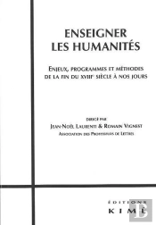 Enseigner Les Humanités : Enjeux, Programmes Et Méthodes De La Fin Du Xviiie Siècle À Nos Jours