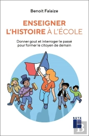 Enseigner L'Histoire À L'École : Donner Goût Et Interroger Le Passé Pour Former Le Citoyen De Demain