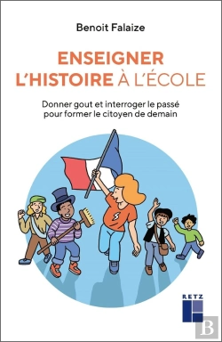 Bertrand.pt - Enseigner L'Histoire À L'École : Donner Goût Et Interroger Le Passé Pour Former Le Citoyen De Demain