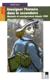 Enseigner L'Histoire Dans Le Secondaire ; Manuels Et Enseignement Depuis 1902
