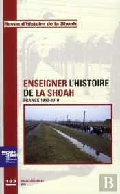 Enseigner L'Histoire De La Shoah - France 1950-2010 - Revue D'Histoire De La Shoah N 193