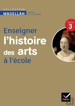 Bertrand.pt - Enseigner L'Histoire Des Arts À L'École ; Cycle 3 ; Guide De L'Enseignant (Édition 2013)