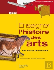 Enseigner L'Histoire Des Arts Au Cycle 3 ; Des Oeuvres De Référence