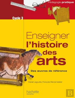 Bertrand.pt - Enseigner L'Histoire Des Arts Au Cycle 3 ; Des Oeuvres De Référence