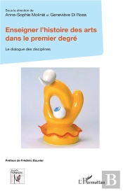 Enseigner L'Histoire Des Arts Dans Le Premier Degré ; Le Dialogue Des Disciplines