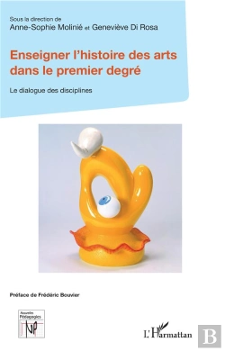 Bertrand.pt - Enseigner L'Histoire Des Arts Dans Le Premier Degré ; Le Dialogue Des Disciplines
