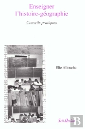 Enseigner L'Histoire-Geographie  - Allouche/Enseigner L'Histoire-Geographie  /Conseils Pratique