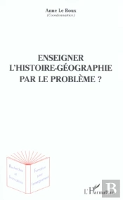 Enseigner L'Histoire-Geographie Par Le Probleme ?
