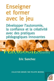 Enseigner Par Le Jeu - Repenser Sa Pedagogie Pour Des Apprentissages En Autonomie