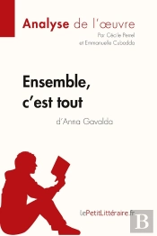Ensemble, C'Est Tout D'Anna Gavalda ; Analyse Complète De L'Oeuvre Et Résumé