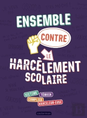 Ensemble Contre Le Harcèlement Scolaire : Victime, Témoin, Complice, Harceleur.Euse