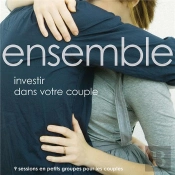 Ensemble : Investir Dans Votre Couple ; 9 Sessions En Petits Groupes Pour Les Couples