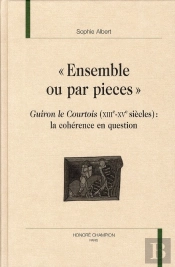 'Ensemble Ou Par Pieces' ; Guiron Le Courtois (Xiiie - Xve Siècles) : La Cohérence En Question