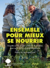 Ensemble Pour Mieux Se Nourrir ; Enquête Sur Les Projets Solidaires Et Durables Pour Sortir De La Précarité Alimentaire