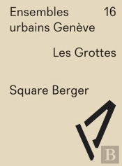 Ensembles Urbains Geneve 16 Square Berger. Les Grottes
