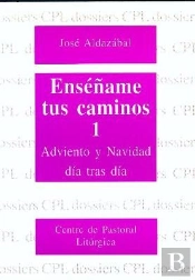 Enséñame Tus Caminos 1. Adviento Y Navidad Día Tras Día