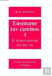Enséñame Tus Caminos 3. El Tiempo Pascual, Día Tras Día