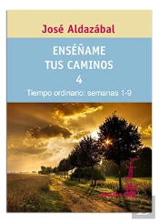 Enséñame Tus Caminos 4. Tiempo Ordinario. Semanas 1 A 9