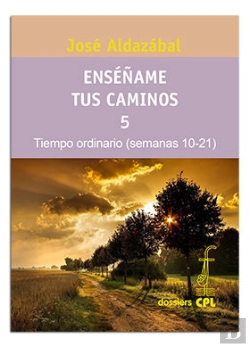 Bertrand.pt - Enséñame Tus Caminos 5. Tiempo Ordinario. Semanas 10 A 21