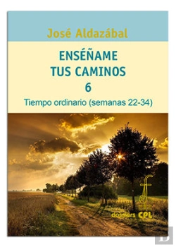 Bertrand.pt - Enséñame Tus Caminos 6. Tiempo Ordinario. Semanas 22 A 34
