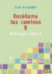 Enséñame Tus Caminos 8. Domingos Ciclo A