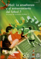 Enseñanza Y Entrenamiento Del Fútbol 7. Un Juego De Iniciación Al Fútbol 11, La