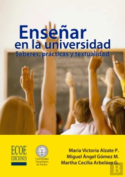 Bertrand.pt - Enseñar En La Universidad: Saberes, Prácticas Y Textualidad