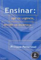 Ensinar: Agir na Urgência, Decidir na Incerteza