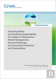 Ensuring Safety And Enabling Sustainability: The Safety Of Radioactive Waste Management, Decommissioning, Environmental Protection And Remediation