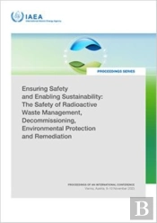 Ensuring Safety And Enabling Sustainability: The Safety Of Radioactive Waste Management, Decommissioning, Environmental Protection And Remediation