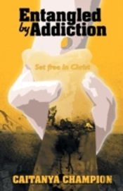 Entangled By Addiction: Set Free In Chri