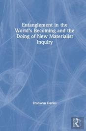 Entanglement In The Worldâ€™S Becoming And The Doing Of New Materialist Inquiry