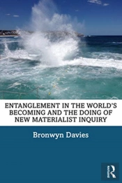 Entanglement In The Worldâ€™S Becoming And The Doing Of New Materialist Inquiry