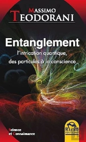 Entanglement ; L'Intrication Quantique, Des Particules A La Conscience
