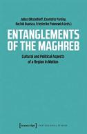 Entanglements Of The Maghreb Â€“ Cultural And Political Aspects Of A Region In Motion