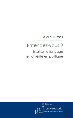 Bertrand.pt - Entendez-Vous ? ; Essai Sur Le Langage Et La Vérité En Politique