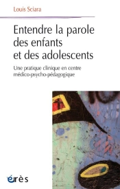 Entendre La Parole Des Enfants Et Des Adolescents - Une Pratique Clinique En Centre Medico-Psycho-Pe