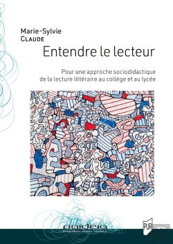 Bertrand.pt - Entendre Le Lecteur : Pour Une Approche Socio-Didactique De La Lecture Littéraire Au Collège Et Au Lycée