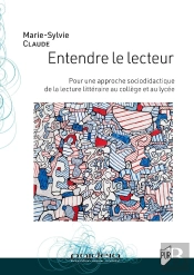 Entendre Le Lecteur : Pour Une Approche Socio-Didactique De La Lecture Littéraire Au Collège Et Au Lycée
