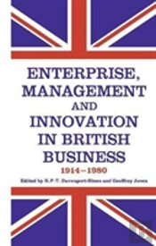 Enterprise, Management And Innovation In British Business, 1914-80