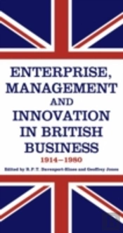 Enterprise, Management And Innovation In British Business, 1914-80