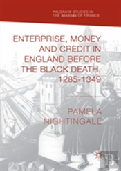 Enterprise, Money And Credit In England Before The Black Death 1285â€“1349