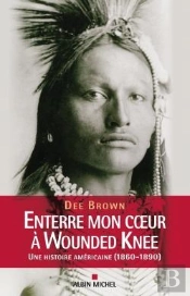 Enterre Mon Coeur À Wounded Knee : Une Histoire Américaine (1860-1890)